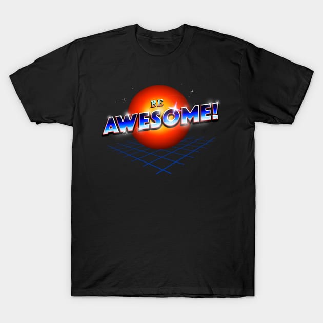 Be Awesome! T-Shirt by nicebleed